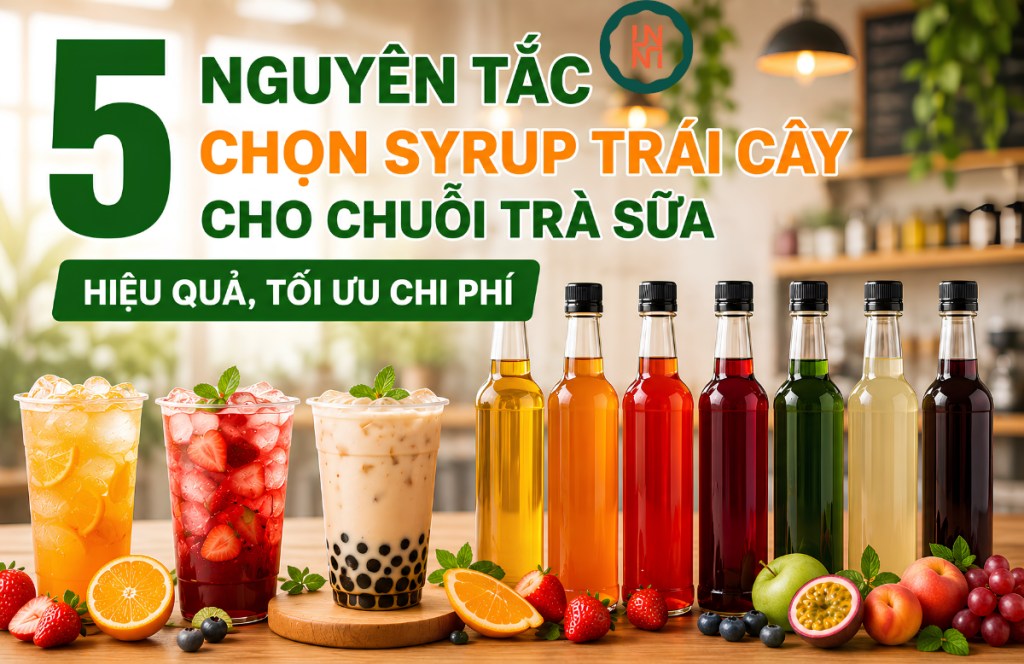 5 nguyên tắc chọn syrup trái cây cho chuỗi trà sữa